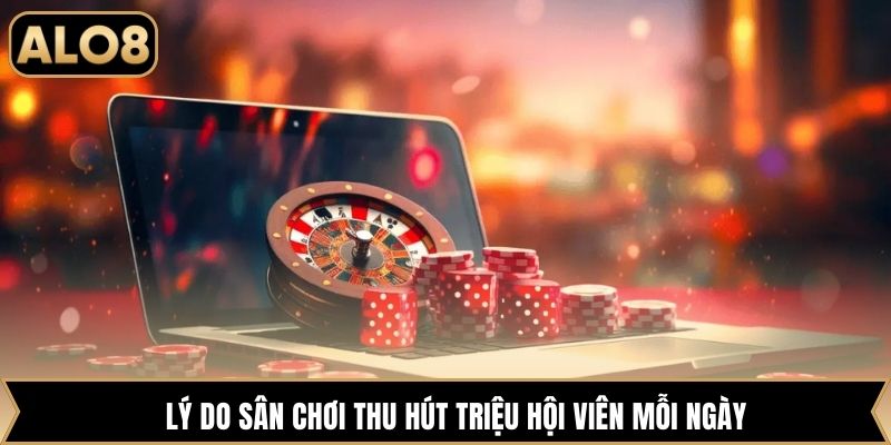 Lý do sân chơi thu hút triệu hội viên mỗi ngày